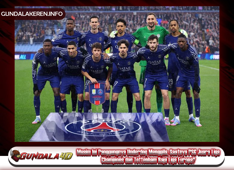 Musim Ini Panggungnya Underdog Menggila, Saatnya PSG Juara Liga Champions dan Tottenham Raja Liga Europa?