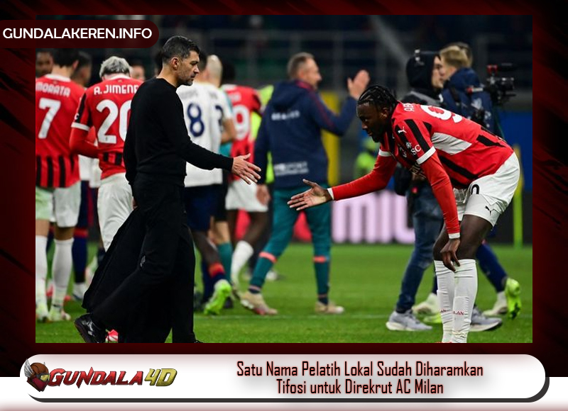 Satu Nama Pelatih Lokal Sudah Diharamkan Tifosi untuk Direkrut AC Milan