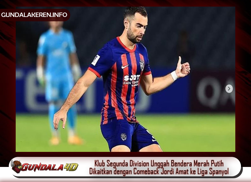 Klub Segunda Division Unggah Bendera Merah Putih, Dikaitkan dengan Comeback Jordi Amat ke Liga Spanyol