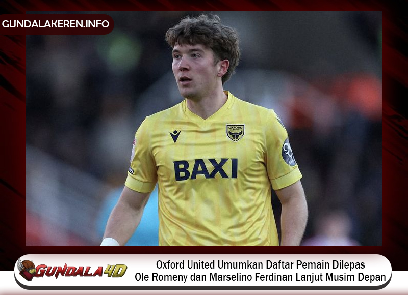Oxford United Umumkan Daftar Pemain Dilepas, Ole Romeny dan Marselino Ferdinan Lanjut Musim Depan