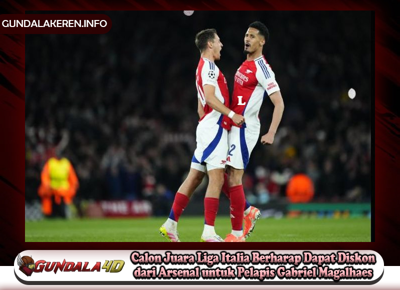 Calon Juara Liga Italia Berharap Dapat Diskon dari Arsenal untuk Pelapis Gabriel Magalhaes
