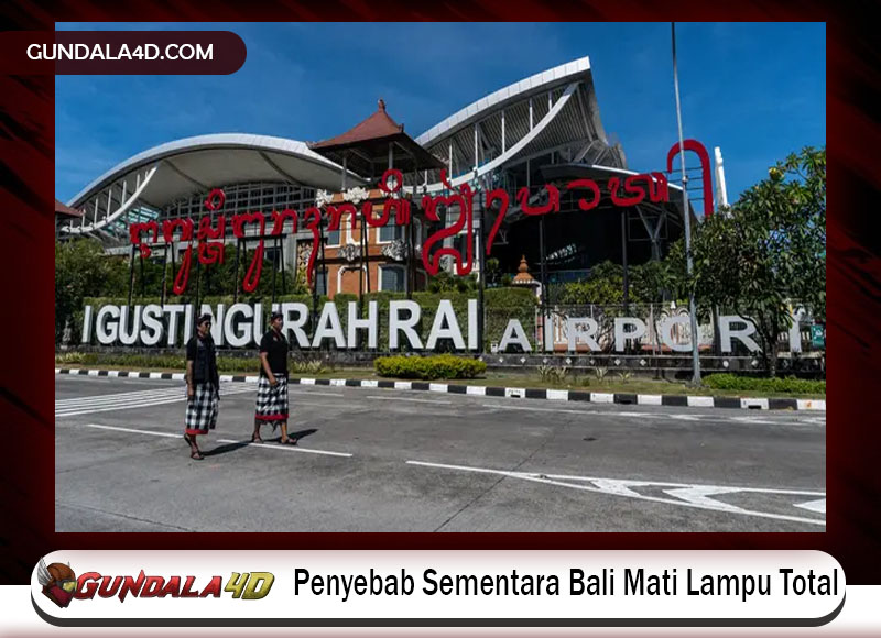 Penyebab Sementara Bali Mati Lampu Total