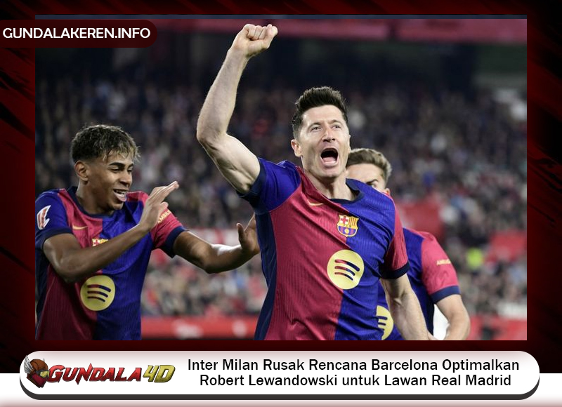 Inter Milan Rusak Rencana Barcelona Optimalkan Robert Lewandowski untuk Lawan Real Madrid