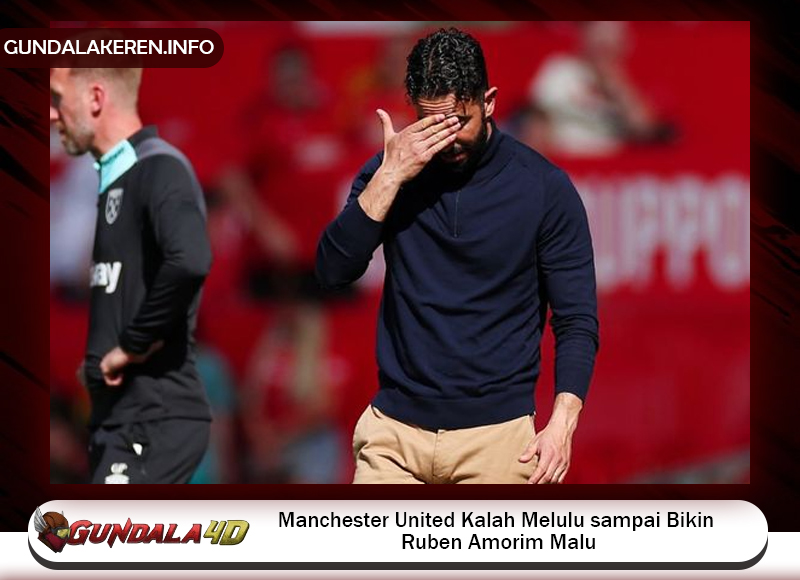 Manchester United Kalah Melulu sampai Bikin Ruben Amorim Malu