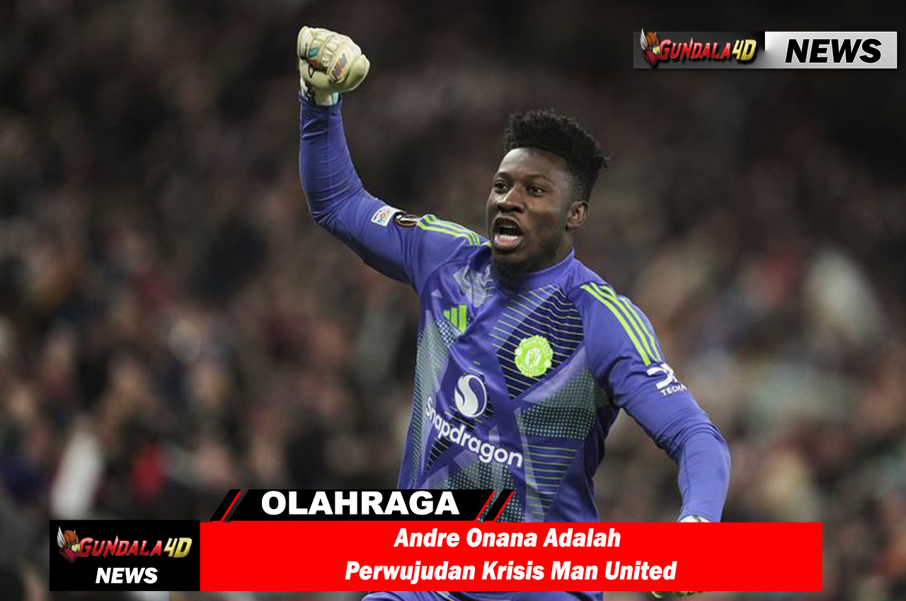 Andre Onana Adalah Perwujudan Krisis Man United