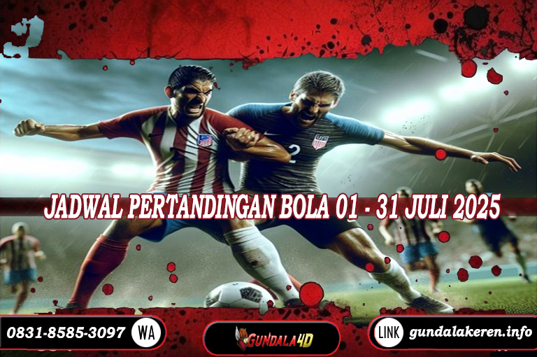 JADWAL PERTANDINGAN BOLA 21 JULI – 22 JULI 2025