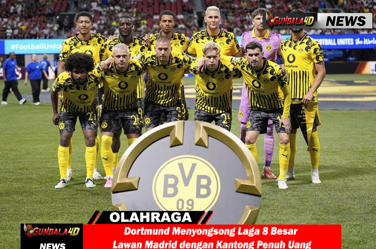 Dortmund Menyongsong Laga 8 Besar Lawan Madrid dengan Kantong Penuh Uang