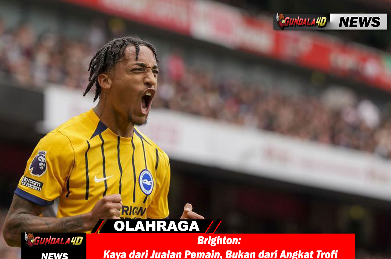 Brighton: Kaya dari Jualan Pemain, Bukan dari Angkat Trofi
