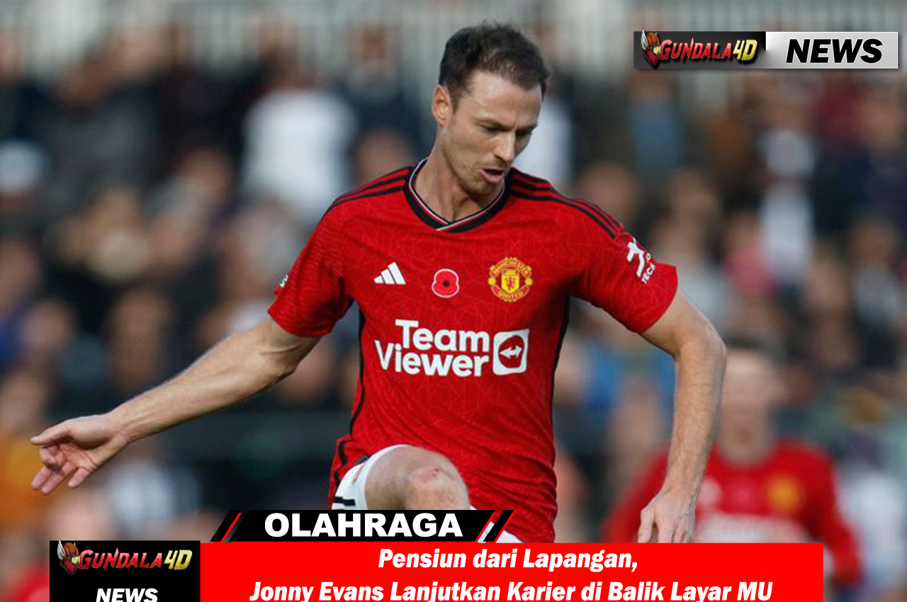Pensiun dari Lapangan, Jonny Evans Lanjutkan Karier di Balik Layar MU