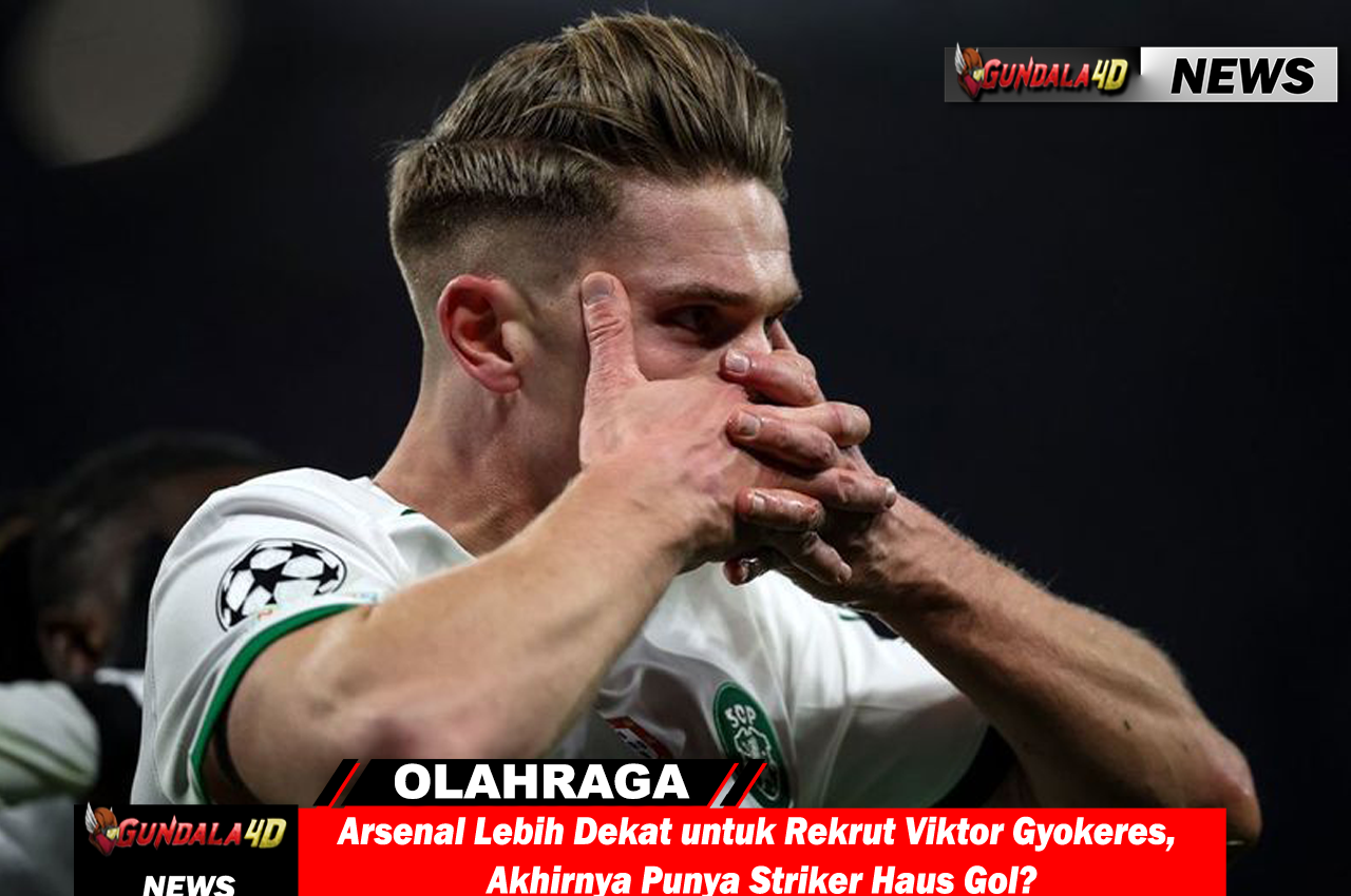 Arsenal Lebih Dekat untuk Rekrut Viktor Gyokeres, Akhirnya Punya Striker Haus Gol?