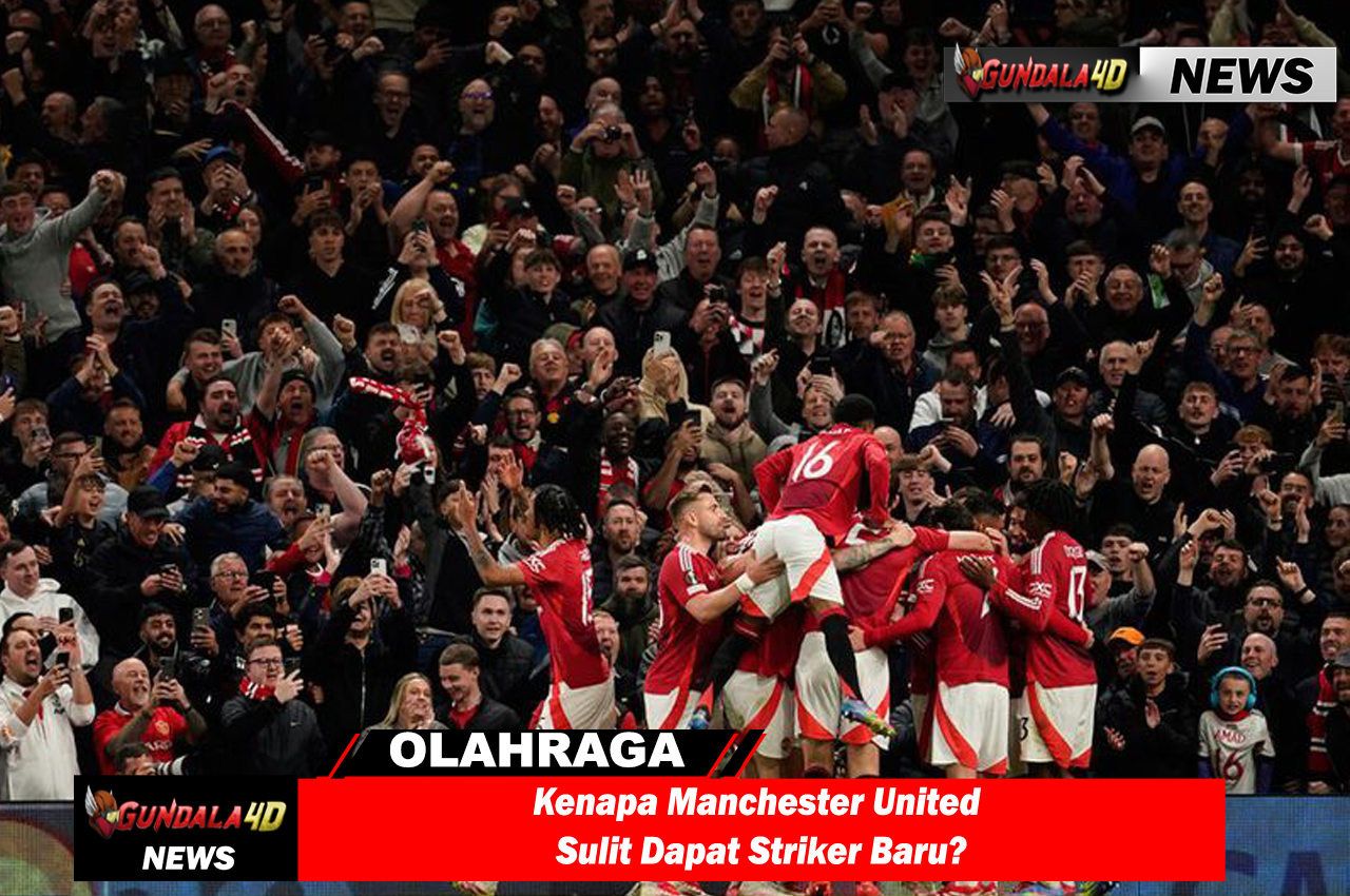 Kenapa Manchester United Sulit Dapat Striker Baru?