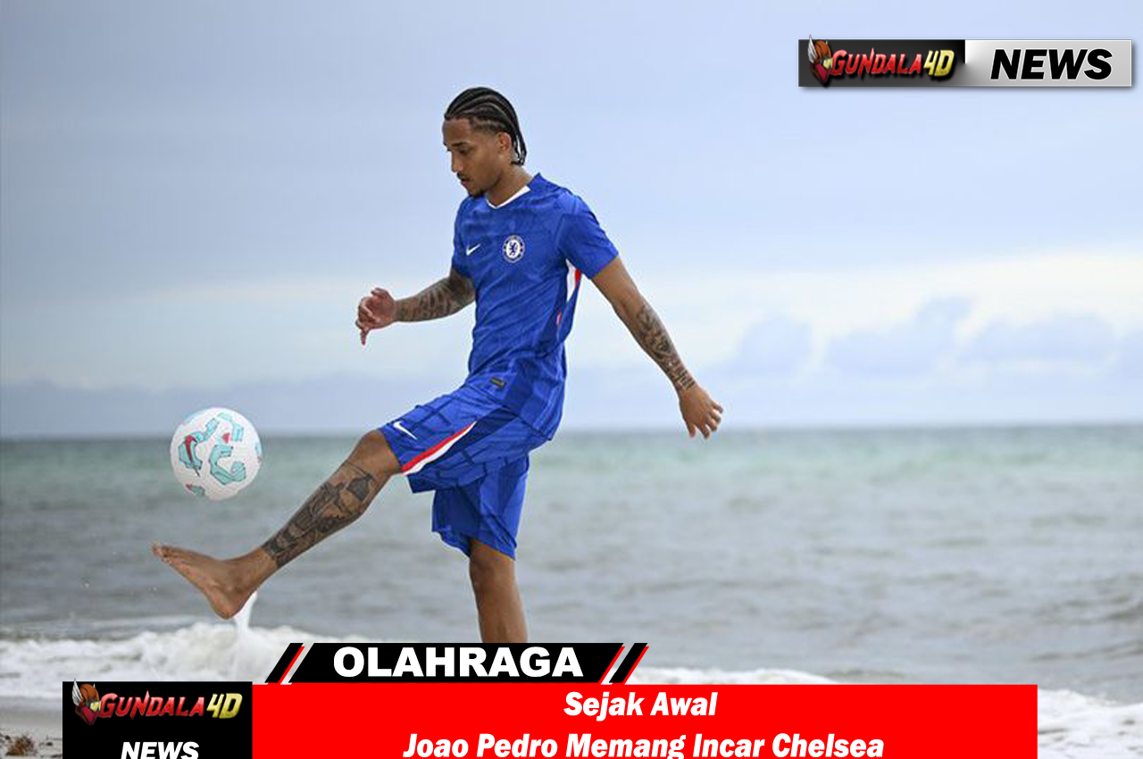 Sejak Awal Joao Pedro Memang Incar Chelsea