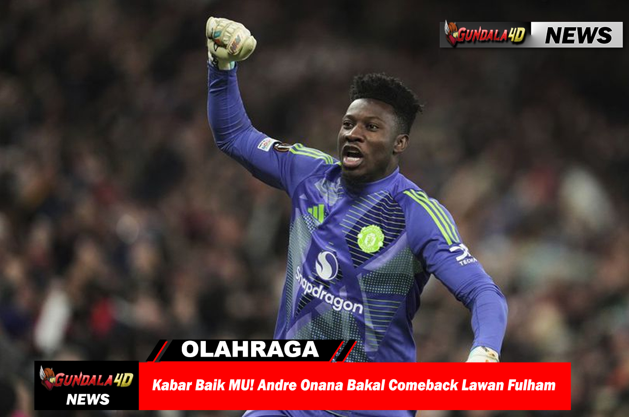 Kabar Baik MU! Andre Onana Bakal Comeback Lawan Fulham