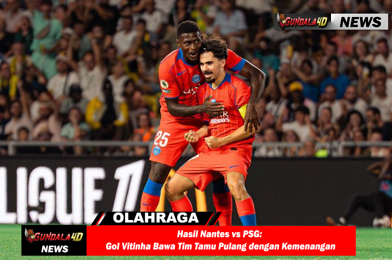 Hasil Nantes vs PSG: Gol Vitinha Bawa Tim Tamu Pulang dengan Kemenangan