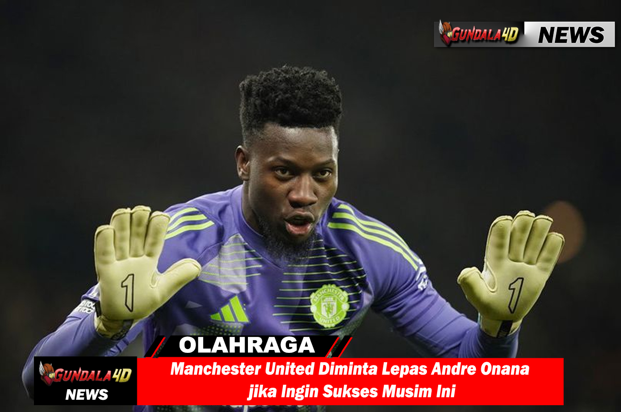 Manchester United Diminta Lepas Andre Onana jika Ingin Sukses Musim Ini
