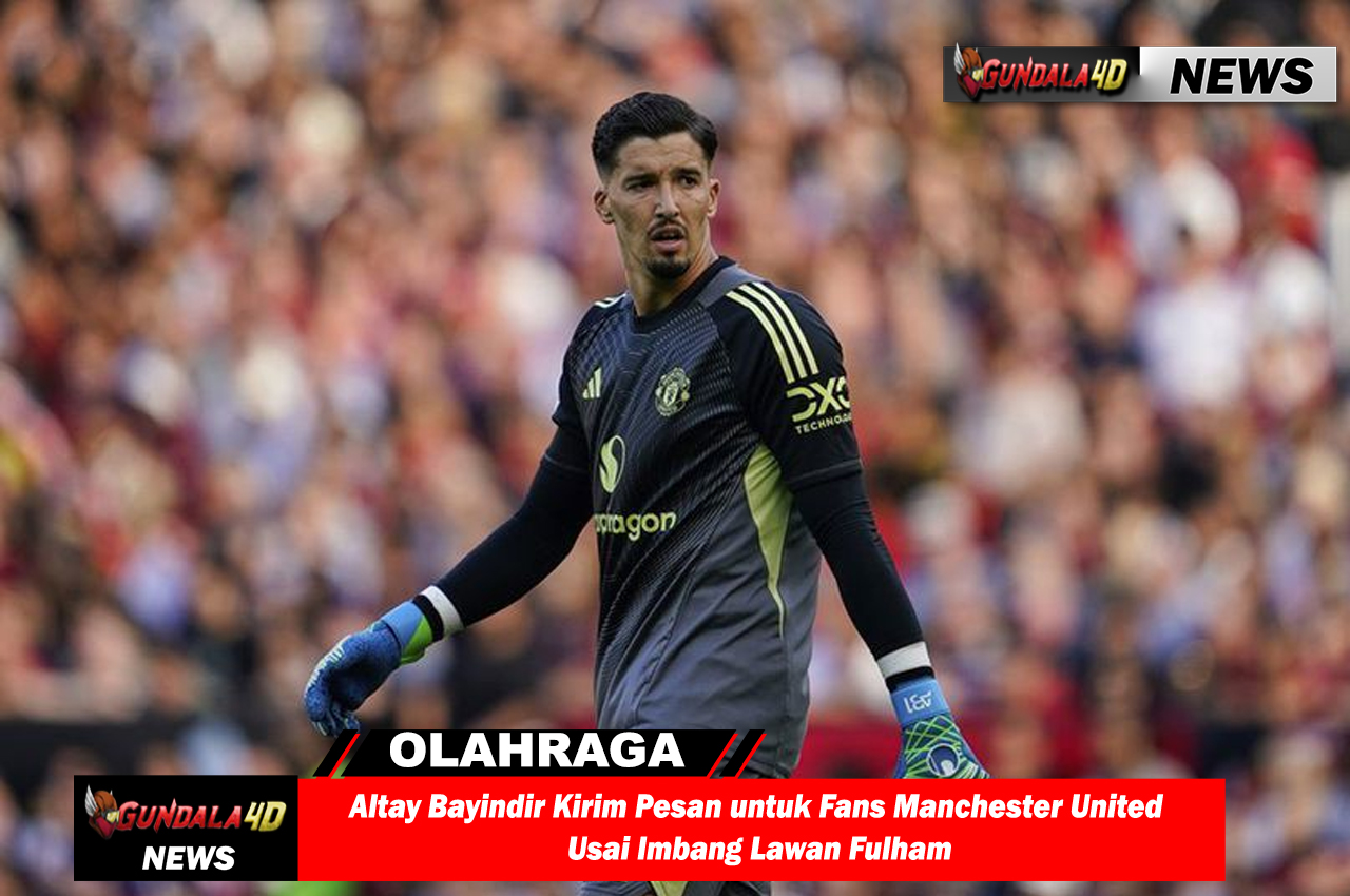 Altay Bayindir Kirim Pesan untuk Fans Manchester United Usai Imbang Lawan Fulham